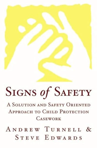 Signs of safety : a solution and safety oriented approach to child protection; Andrew Turnell; 1999