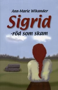 Sigrid. Röd som skam; Ann-Marie Wikander; 2009