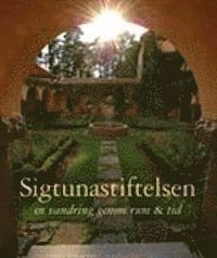 Sigtunastiftelsen : en vandring genom rum och tid; Berit Carlström; 2007