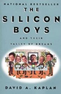 Silicon Boys and Their Valley of Dreams; David A Kaplan; 2000