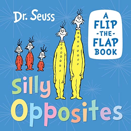 Silly Opposites; Dr Seuss; 2023