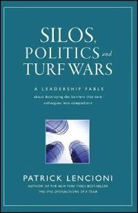 Silos, Politics and Turf Wars: A Leadership Fable About Destroying the Barr; Patrick M. Lencioni; 2006