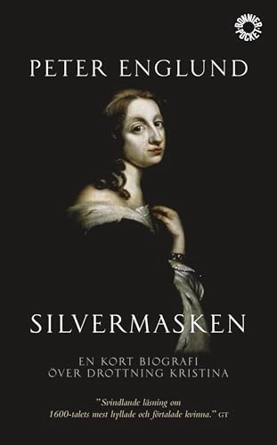 Silvermasken : en kort biografi över drottning Kristina; Peter Englund; 2007