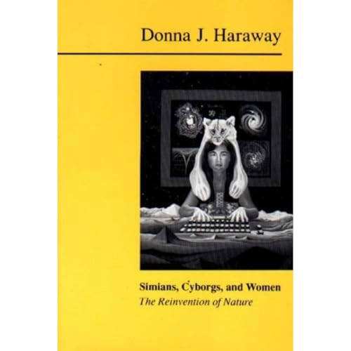 Simians, cyborgs, and women : the reinvention of nature; Donna Jeanne Haraway; 1991