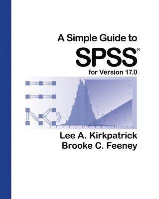 Simple Guide to SPSS for Version 17.0; Lee A Kirkpatrick, Brooke C Feeney; 2010