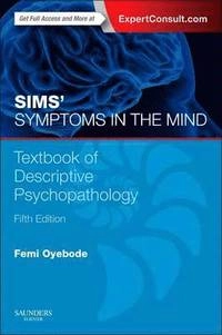 Sims' Symptoms in the Mind: Textbook of Descriptive Psychopathology, Fifth Edition [Elektronisk resurs]; Femi Oyebode; 2014