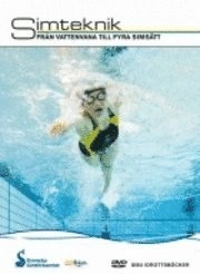 Simteknik : från vattenvana till fyra simsätt; Lena Andersson-Stenquist, Anneli Blomberg, Annika Gustafson, Johan Runhage, Johan Ekberg; 2009