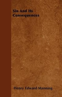 Sin And Its Consequences; Henry Edward Manning; 2010