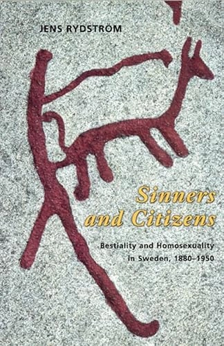 Sinners and citizens : bestiality and homosexuality in Sweden, 1880-1950; Jens Rydström; 2003