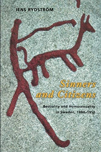 Sinners and citizens : bestiality and homosexuality in Sweden, 1880-1950; Jens Rydström; 2003