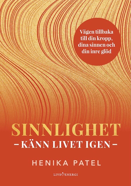 Sinnlighet : känn livet igen; Henika Patel; 2026