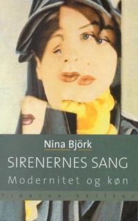 Sirenernes sang : om modernitet og køn; Nina Björk, Kamilla Jørgensen; 2000