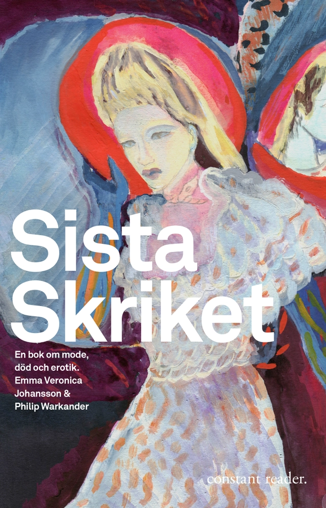 Sista skriket : en bok om mode, död och erotik; Emma Veronica Johansson, Philip Warkander; 2017