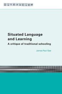 Situated language and learning : a critique of traditional schooling; James Paul Gee; 2004