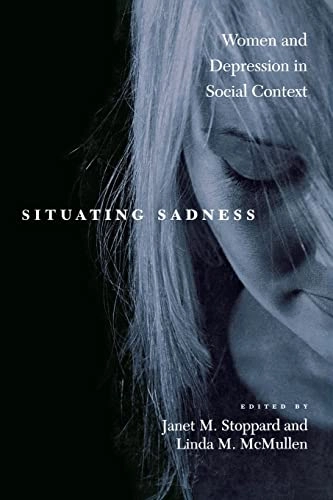 Situating sadness : women and depression in social context; Janet M. Stoppard, Linda M. McMullen; 2003