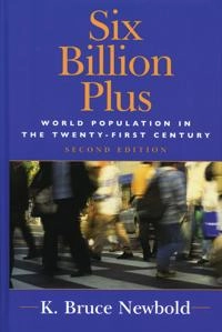Six billion plus : world population in the twenty-first century; K. Bruce Newbold; 2007