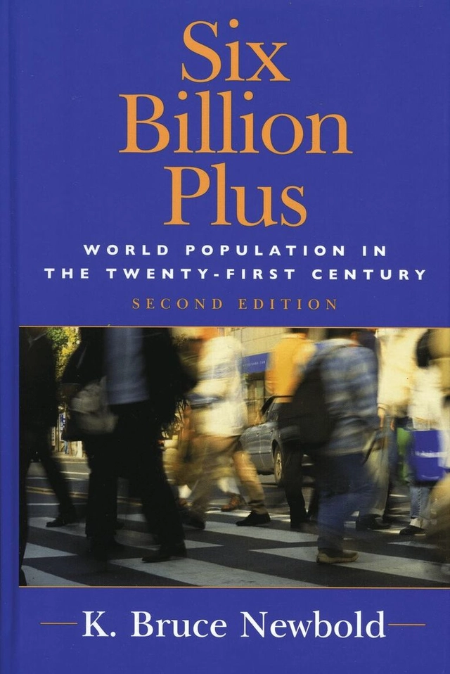 Six billion plus : world population in the twenty-first century; K. Bruce Newbold; 2007