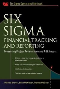 Six Sigma Financial Tracking and Reporting; Michael Bremer, Brian McKibben, Thomas McCarty; 2006