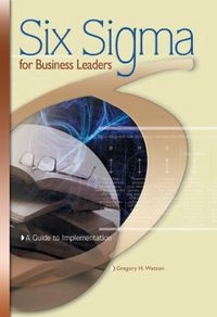 Six Sigma for Business Leaders: A Guide to Implementation; Gregory H. Watson