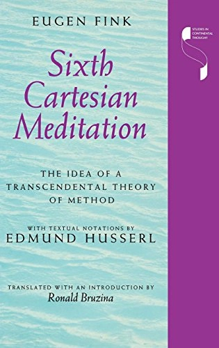 Sixth Cartesian meditation : the idea of a transcendental theory of method; Eugen Fink; 1994