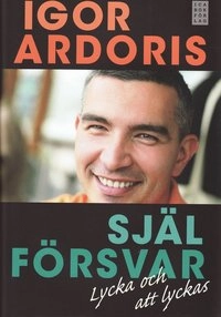 Själförsvar : lycka och att lyckas; Igor Ardoris; 2009