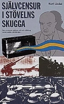Självcensur i stövelns skugga : den svenska radions roll och hållning under det andra världskriget; Kurt Lindal; 1998