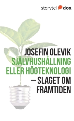 Självhushållning eller högteknologi : slaget om framtiden; Josefin Olevik; 2017