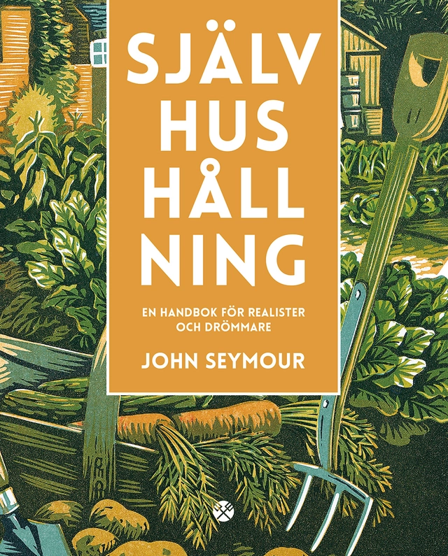 Självhushållning : en handbok för realister och drömmare; John Seymour; 2014