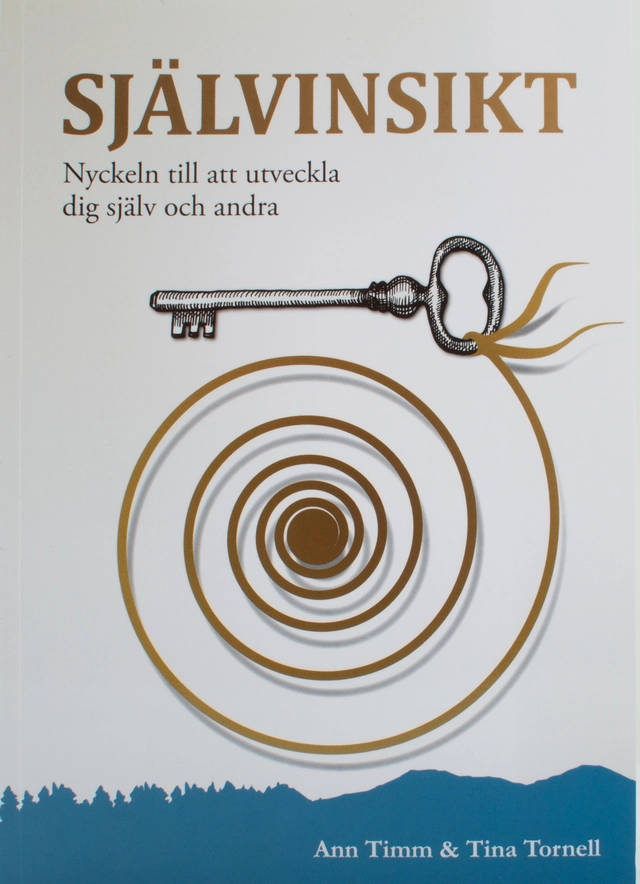 Självinsikt : nyckeln till att utveckla dig själv och andra; Ann Timm, Tina Tornell; 2015