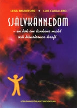 Självkännedom : en bok om tankens makt och känslornas kraft; Lena Brunefors; 1997