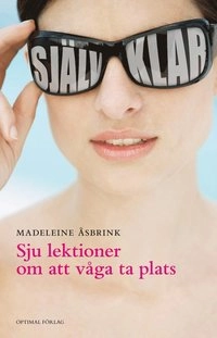 Självklar : 7 lektioner om att våga ta plats; Madeleine Åsbrink; 2010