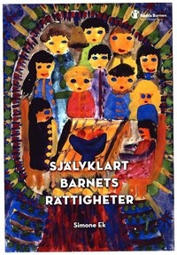 Självklart barnets rättigheter : om frivilligorganisationernas roll i tillk; Simone Ek; 2009