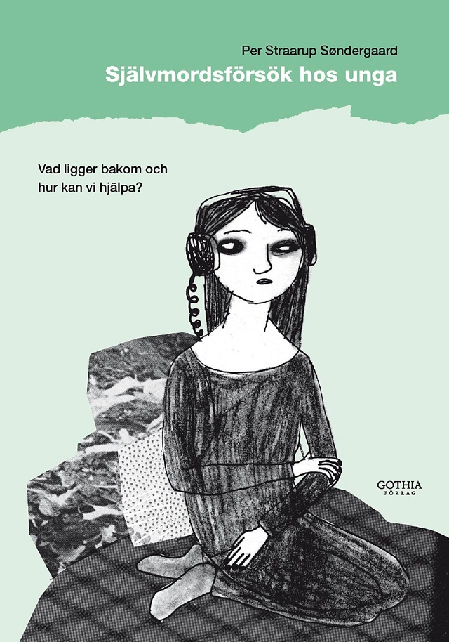 Självmordsförsök hos unga : vad ligger bakom och hur kan vi hjälpa; Per Straarup Söndergaard; 2009