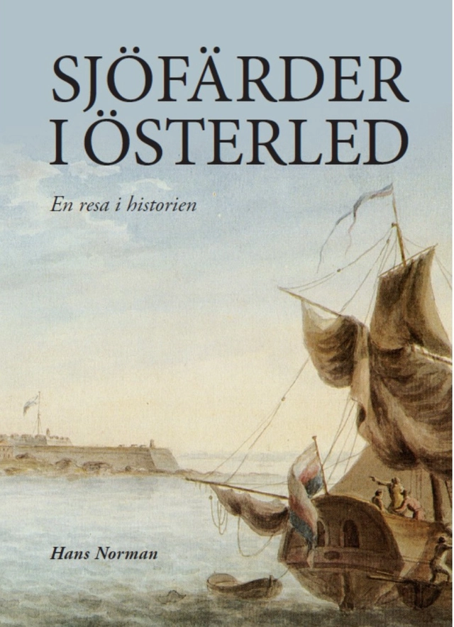 Sjöfärder i Österled : en resa i historien; Hans Norman; 2020