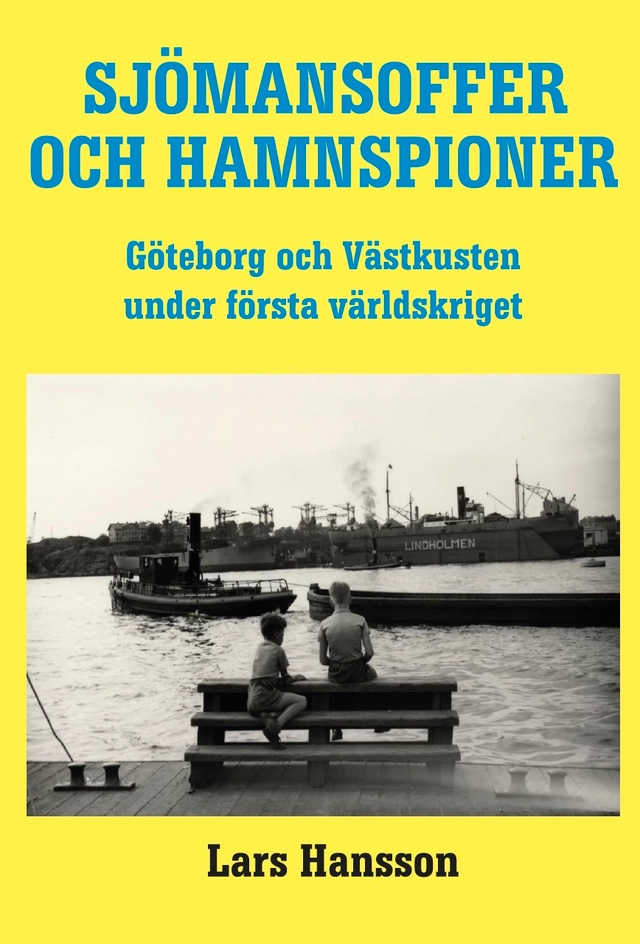 Sjömannsoffer och hamnspioner:  Göteborg och Västkusten under Första Världs; Lars Hansson; 2026