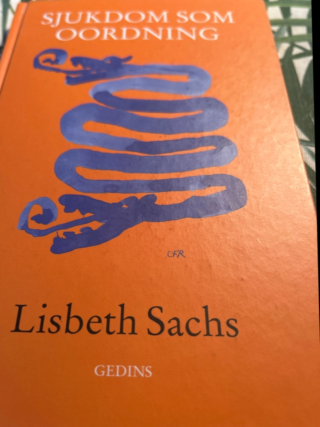 Sjukdom som oordning : människan och samhället i gränslandet mellan hälsa och ohälsa; Lisbeth Sachs; 1996