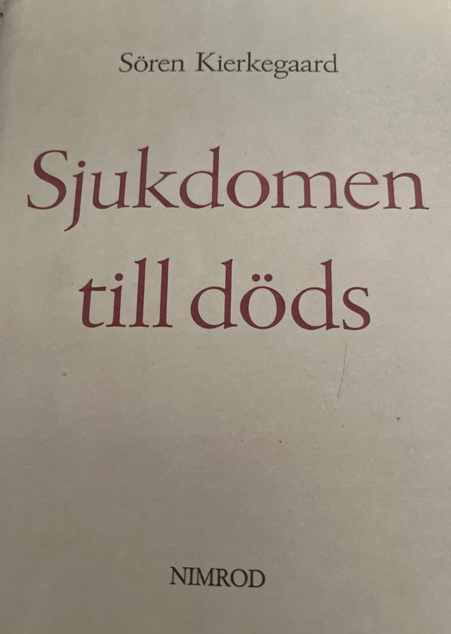 Sjukdomen till döds : en kristlig psykologisk utveckling till uppbyggelse och uppväckelse; Sören Kierkegaard; 1996