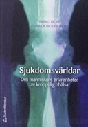 Sjukdomsvärldar : om människors erfarenhet av kroppslig ohälsa; Bengt Richt, Gunilla Tegern; 2005