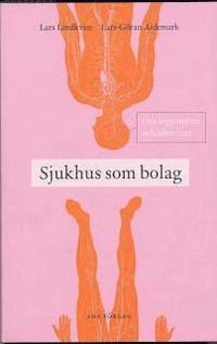 Sjukhus som bolag : om legitimitet och identitet; Lars Lindkvist, Lars-Göran Aidemark; 2005