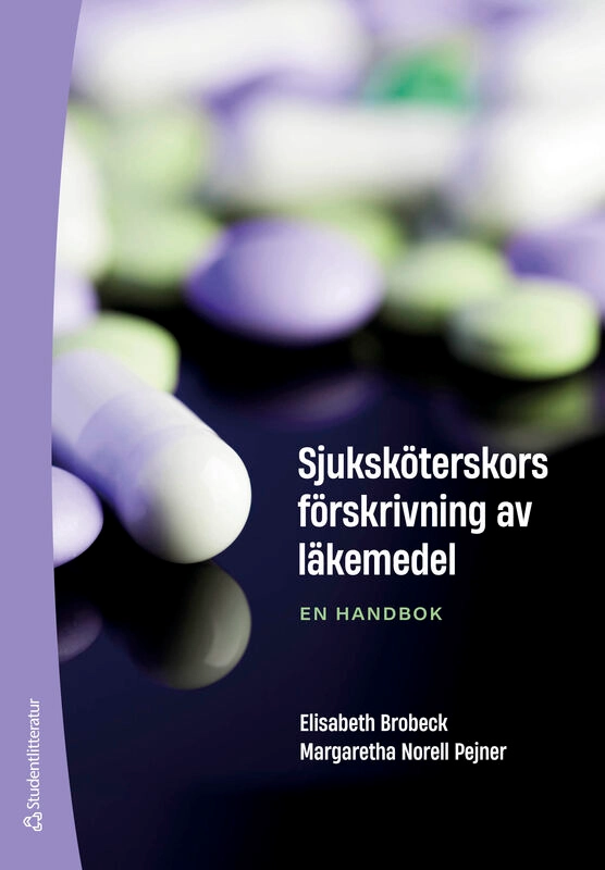Sjuksköterskors förskrivning av läkemedel : en handbok; Elisabeth Brobeck, Margaretha Norell Pejner; 2025