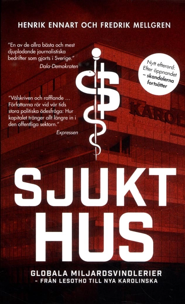 Sjukt hus : globala miljardsvindlerier från Lesotho till Nya Karolinska; Henrik Ennart, Fredrik Mellgren; 2017