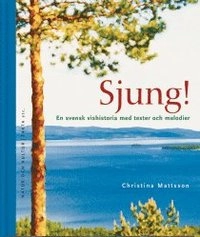 Sjung! : en svensk vishistoria med texter och melodier; C Mattsson; 2004