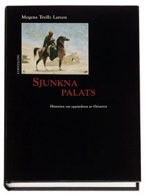 Sjunkna palats : historien om upptäckten av Orienten; Mogens Trolle Larsen; 1996