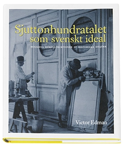 Sjuttonhundratalet som svenskt ideal : moderna rekonstruktioner av historiska miljöer; Victor Edman; 2009