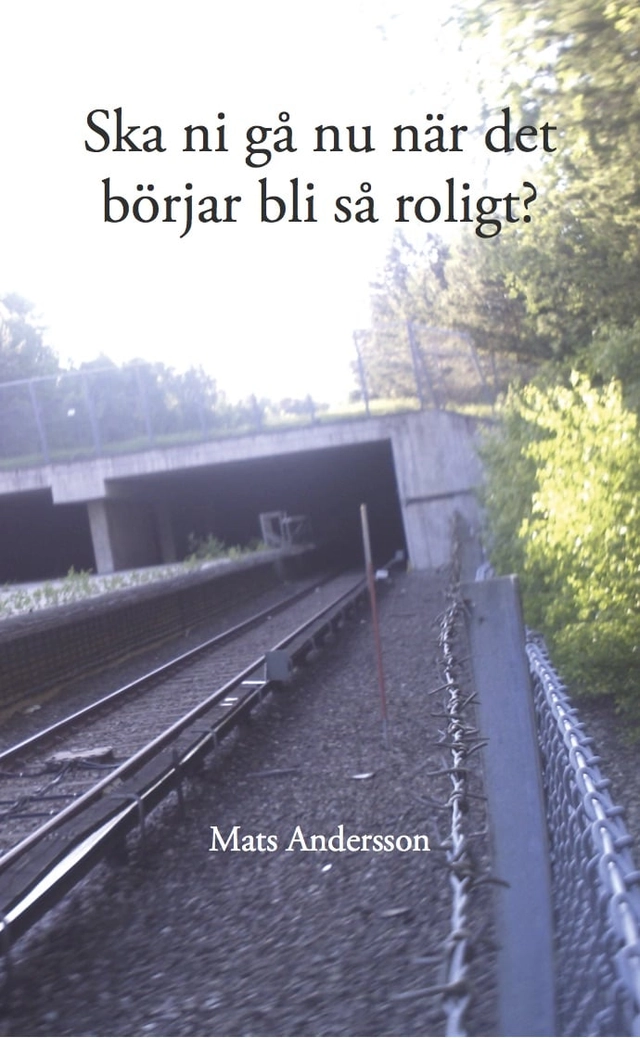 Ska ni gå nu när det börjar bli så roligt?; Mats Andersson; 2014