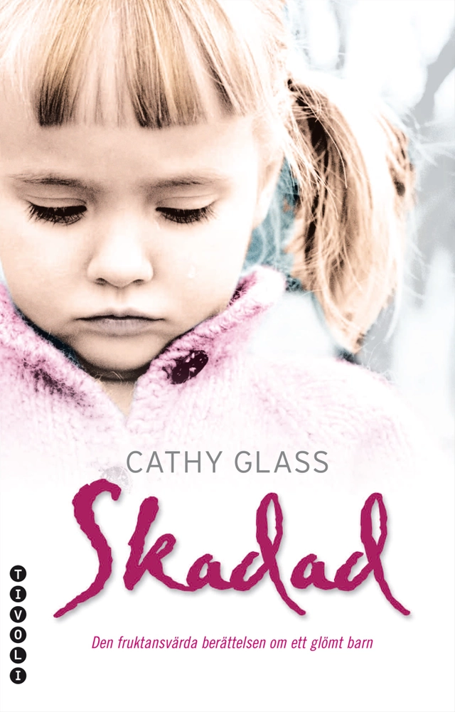 Skadad : den sanna berättelsen om ett bortglömt barn; Cathy Glass; 2008