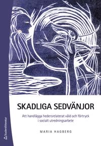 Skadliga sedvänjor : att handlägga hedersrelaterat våld och förtryck i socialt utredningsarbete; Maria Hagberg; 2022