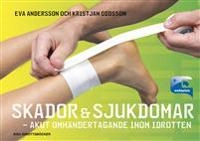 Skador & sjukdomar : akut omhändertagande inom idrotten; Eva Andersson, Kristjan Oddsson; 2015