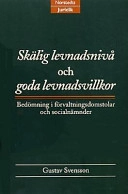 Skälig levnadsnivå och goda levnadsvillkor : Bedömning i förvaltningsdomstolar och socialnämnder; Gustav Svensson; 2000
