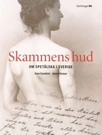 Skammens hud : om spetälska i Sverige; Anne Sörman, Arne Sundelin; 2004